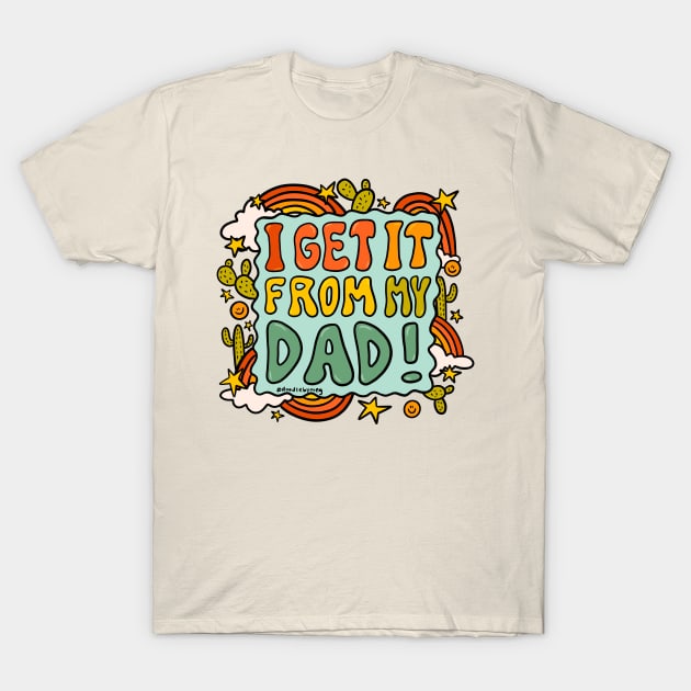 I Get It From My Dad T-Shirt by Doodle by Meg